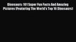 Free [PDF] Downlaod Dinosaurs: 101 Super Fun Facts And Amazing Pictures (Featuring The World's