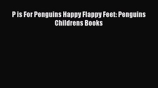 EBOOK ONLINE P is For Penguins Happy Flappy Feet: Penguins Childrens Books#  FREE BOOOK ONLINE