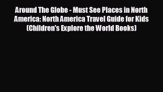 READ book Around The Globe - Must See Places in North America: North America Travel Guide