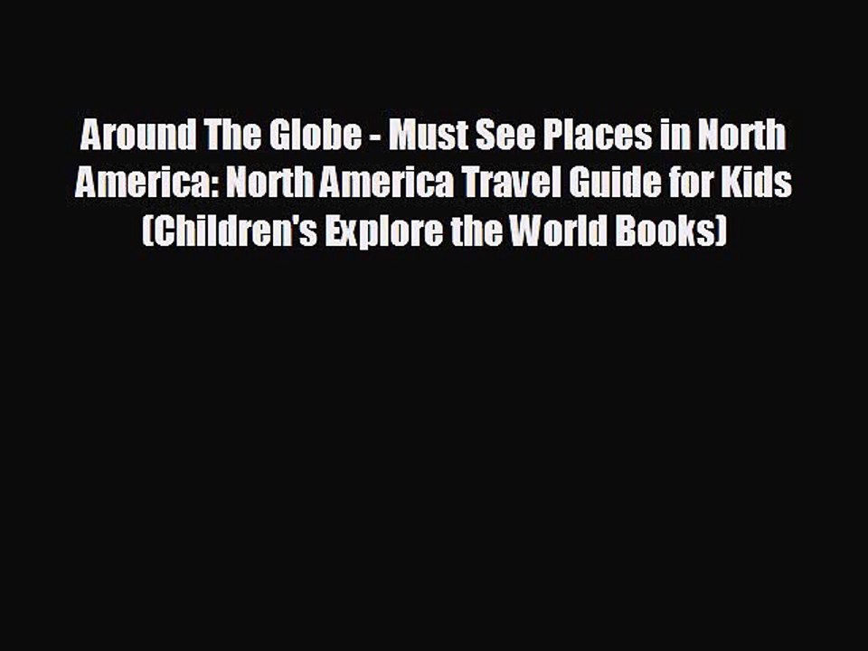 READ book Around The Globe - Must See Places in North America: North America Travel Guide