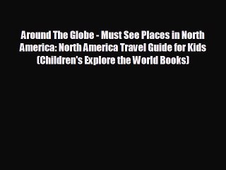 READ book Around The Globe - Must See Places in North America: North America Travel Guide