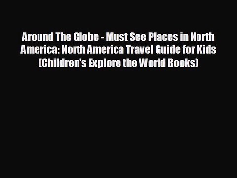 READ book Around The Globe - Must See Places in North America: North America Travel Guide