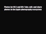 READ book Photos for OS X and iOS: Take edit and share photos in the Apple photography ecosystem