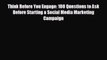 READ book Think Before You Engage: 100 Questions to Ask Before Starting a Social Media Marketing