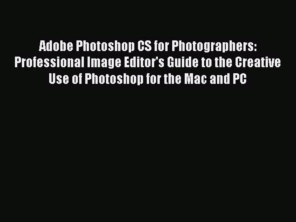 READ book Adobe Photoshop CS for Photographers: Professional Image Editor's Guide to the Creative