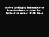 FREE DOWNLOAD Start Your Own Blogging Business: Generate Income from Advertisers Subscribers