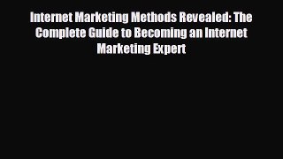 there is Internet Marketing Methods Revealed: The Complete Guide to Becoming an Internet Marketing