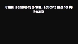 behold Using Technology to Sell: Tactics to Ratchet Up Results