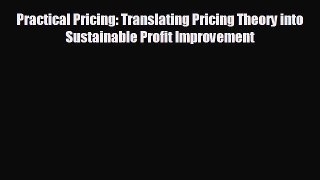 there is Practical Pricing: Translating Pricing Theory into Sustainable Profit Improvement