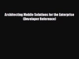 FREE DOWNLOAD Architecting Mobile Solutions for the Enterprise (Developer Reference)  FREE
