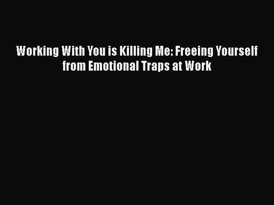 READ FREE FULL EBOOK DOWNLOAD  Working With You is Killing Me: Freeing Yourself from Emotional