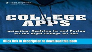 Read Books College Apps: Selecting, Applying to, and Paying for the Right College for You ebook