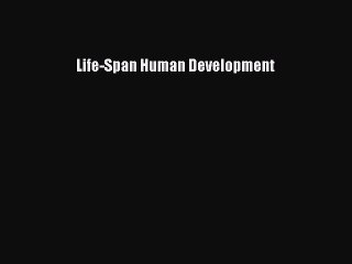 complete Life-Span Human Development