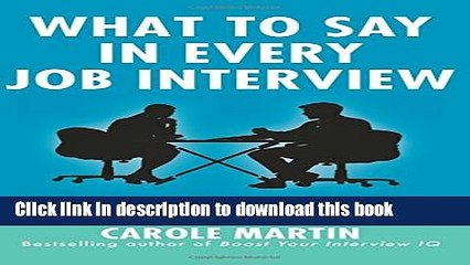 Read Books What to Say in Every Job Interview: How to Understand What Managers are Really Asking