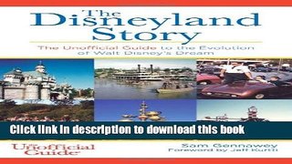 Read The Disneyland Story: The Unofficial Guide to the Evolution of Walt Disney s Dream Ebook Free