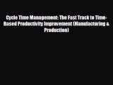 For you Cycle Time Management: The Fast Track to Time-Based Productivity Improvement (Manufacturing