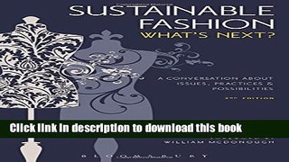 Read Sustainable Fashion: What s Next? A Conversation about Issues, Practices and Possibilities