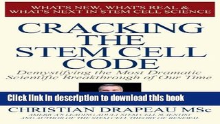 Read Cracking the Stem Cell Code: Demystifying the Most Dramatic Scientific Breakthrough of Our