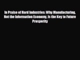 Popular book In Praise of Hard Industries: Why Manufacturing Not the Information Economy Is