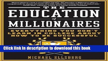 [Download] The Education of Millionaires: Everything You Won t Learn in College About How to Be
