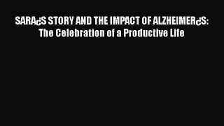 READ FREE FULL EBOOK DOWNLOAD  SARA¿S STORY AND THE IMPACT OF ALZHEIMER¿S: The Celebration