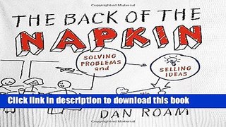 Read Books The Back of the Napkin (Expanded Edition): Solving Problems and Selling Ideas with