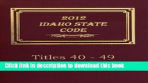 Read 2012 Idaho Statutes: Titles 40 - 49 (2012 Idaho State Code by Thornton Publishing Corp. Book