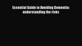 READ book  Essential Guide to Avoiding Dementia: understanding the risks  Full Free