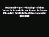Enjoyed read Sea Animal Designs: 50 Amazing Sea Animal Patterns for Stress Relief and Creative
