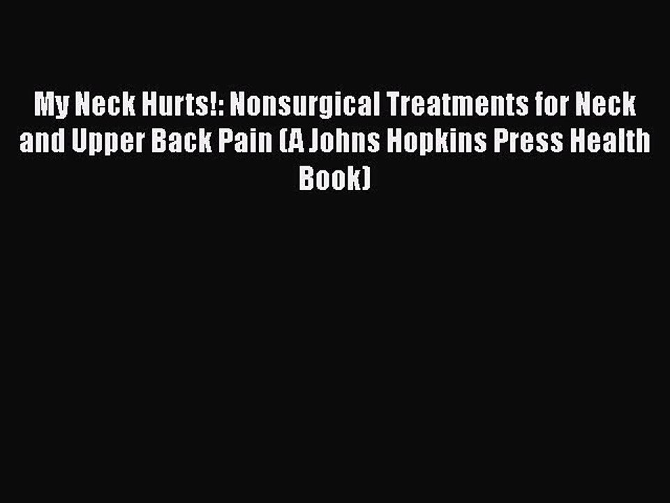 READ book  My Neck Hurts!: Nonsurgical Treatments for Neck and Upper Back Pain (A Johns Hopkins