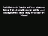 READ book  The Bible Cure for Candida and Yeast Infections: Ancient Truths Natural Remedies