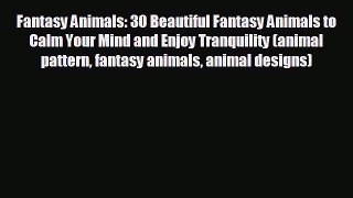 Enjoyed read Fantasy Animals: 30 Beautiful Fantasy Animals to Calm Your Mind and Enjoy Tranquility