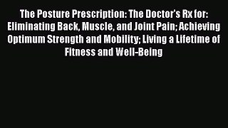 READ book  The Posture Prescription: The Doctor's Rx for: Eliminating Back Muscle and Joint
