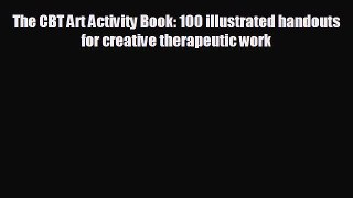 behold The CBT Art Activity Book: 100 illustrated handouts for creative therapeutic work