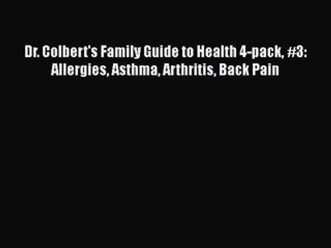 READ book Dr. Colbert's Family Guide to Health 4-pack #3: Allergies Asthma Arthritis Back