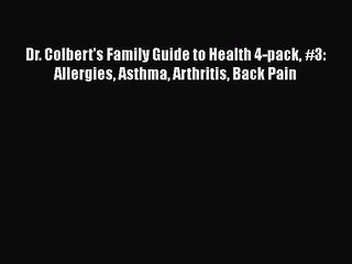 READ book  Dr. Colbert's Family Guide to Health 4-pack #3: Allergies Asthma Arthritis Back