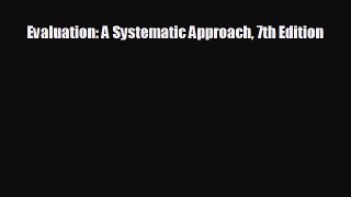 there is Evaluation: A Systematic Approach 7th Edition