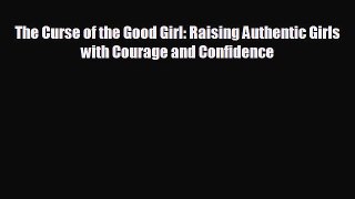 there is The Curse of the Good Girl: Raising Authentic Girls with Courage and Confidence