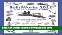 Books Solidworks 2011: Basic Tools: Introductory Level Tutorials Parts, Assemblies and Drawings