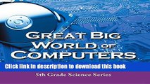 Ebook Great Big World of Computers - History and Evolution : 5th Grade Science Series: Fifth Grade