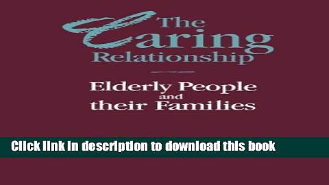 Ebook The Caring Relationship: Elderly People and their Families Free Online