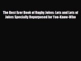 Read hereThe Best Ever Book of Rugby Jokes: Lots and Lots of Jokes Specially Repurposed for