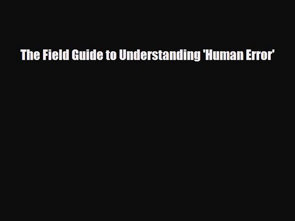 different  The Field Guide to Understanding 'Human Error'
