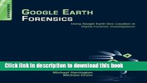 Read Google Earth Forensics: Using Google Earth Geo-Location in Digital Forensic Investigations