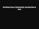 DOWNLOAD FREE E-books  Surviving Cancer Emotionally: Learning How to Heal  Full Free