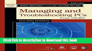 Read Mike Meyers  CompTIA A+ Guide to 802 Managing and Troubleshooting PCs, Fourth Edition (Exam
