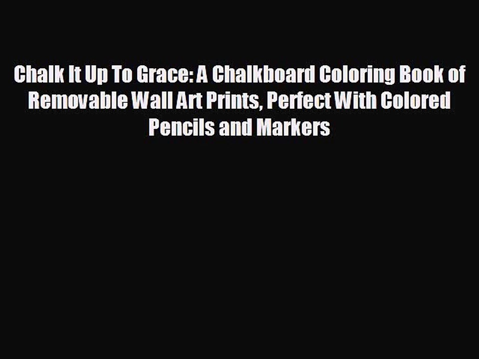 READ book Chalk It Up To Grace: A Chalkboard Coloring Book of Removable Wall Art Prints Perfect