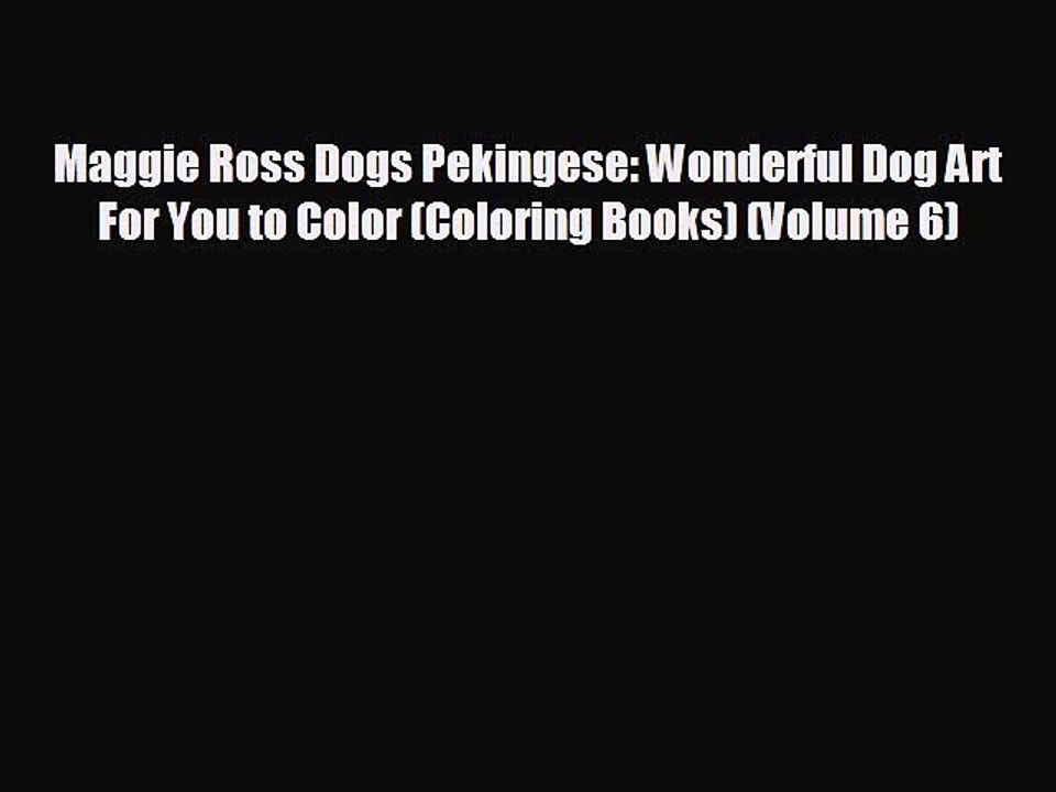 READ book Maggie Ross Dogs Pekingese: Wonderful Dog Art For You to Color (Coloring Books)