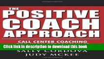 Read Books The Positive Coach Approach: Call Center Coaching for High Performance ebook textbooks