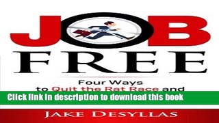 Read Books Job Free: Four Ways to Quit the Rat Race and Achieve Financial Freedom on Your T E-Book